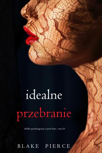Portada del libro «Idealne przebranie (Thriller psychologiczny o Jessie Hunt – Tom 10)», de Blake Pierce