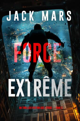 Portada del libro «Force extrême (Un thriller d'action Axel Strike — tome 2)», de Jack Mars