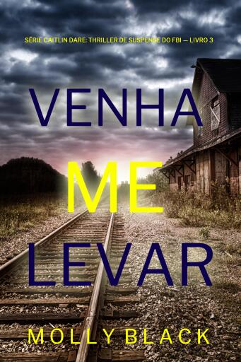Venha Me Levar (Série Caitlin Dare: Thriller de Suspense do FBI — Livro 3)