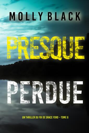 Portada del libro «Presque perdue (Un thriller du FBI de Grace Ford – Tome 6)»