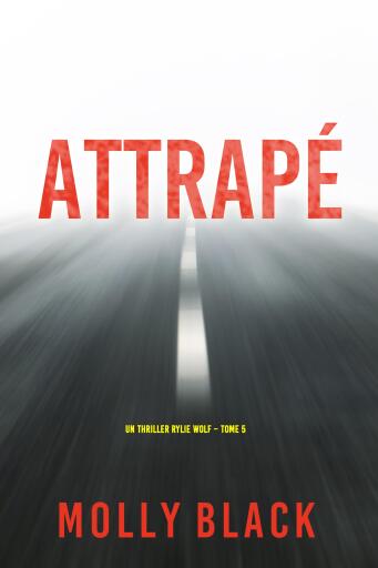 Portada del libro «Attrapé (Un thriller Rylie Wolf – Tome 5)», de Molly Black