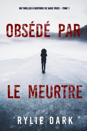 Portada del libro «Obsédé par le meurtre (Un thriller à suspense de Sadie Price – Tome 1)», de Rylie Dark