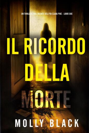 Portada del libro «Il Ricordo della Morte (Un thriller con l'agente dell'FBI Clara Pike - Libro Due)», de Molly Black