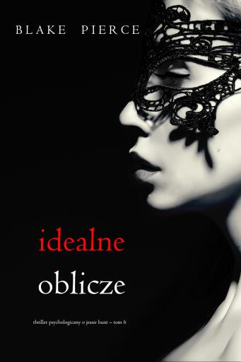 Portada del libro «Idealne oblicze (Thriller psychologiczny o Jessie Hunt – Tom 6)», de Blake Pierce