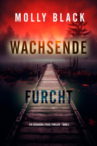 Portada del libro «Wachsende Furcht (Ein Cassandra-Fierce-Thriller – Band 4)», de Molly Black