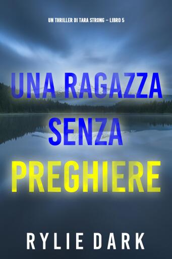 Una ragazza senza preghiere (Un thriller di Tara Strong – Libro 5)
