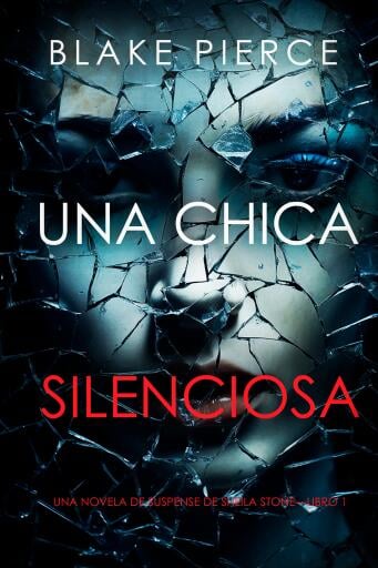 Portada del libro «Una chica silenciosa (Una novela de suspense de Sheila Stone—Libro 1)», de Blake Pierce
