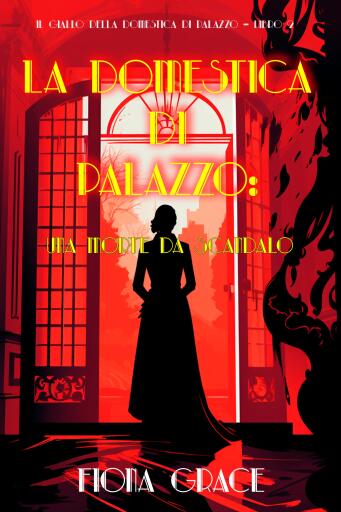 La domestica di palazzo: Una morte da scandalo (Il giallo della domestica di palazzo – Libro 2)
