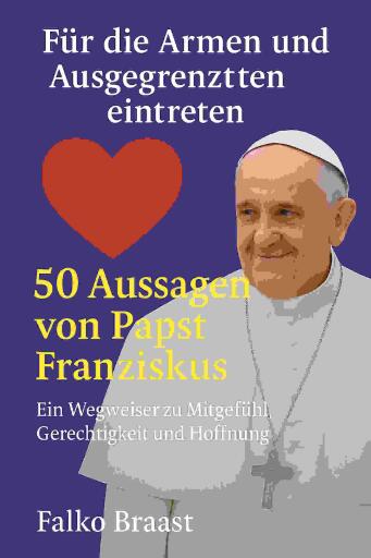 Für die Armen und Ausgegrenzten eintreten – 50 Aussagen von Papst Franziskus
