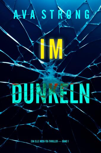 Portada del libro «Im Dunkeln (Ein Elle Keen FBI-Thriller — Band 1)», de Ava Strong