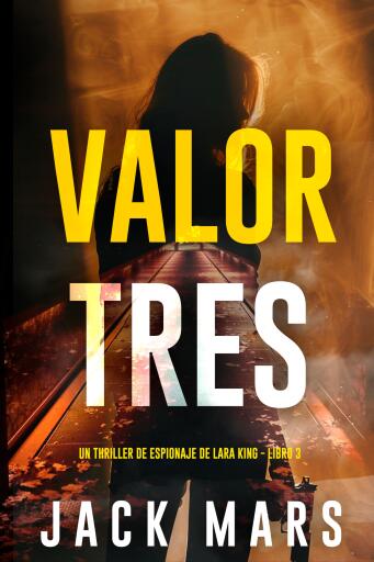 Valor tres (Un thriller de espionaje de Lara King - Libro 3)