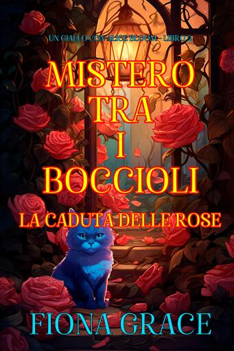 Mistero tra i Boccioli: La Caduta delle Rose (Un Giallo con Alice Bloom - Libro 2)