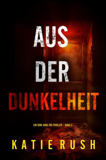 Aus der Dunkelheit" (Ein Dirk-King-FBI-Thriller – Band 3)