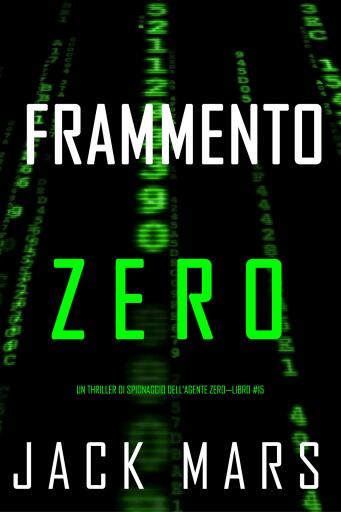 Frammento Zero (Un thriller di spionaggio dell'Agente Zero—Libro #15)
