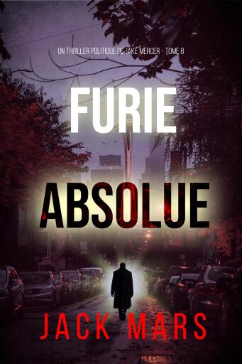 Portada del libro «Furie absolue (Un thriller politique de Jake Mercer — Tome 8)», de Jack Mars