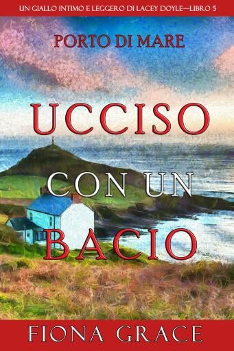 Ucciso con un bacio (Un giallo intimo e leggero di Lacey Doyle—Libro 5)