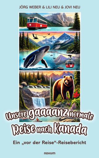 Portada del libro «Unsere gaaaanz normale Reise nach Kanada», de Jörg Weber, Lili Neu