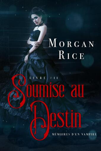 Portada del libro «Soumise au Destin (Tome n 11 de Mémoires d'un Vampire)», de Morgan Rice