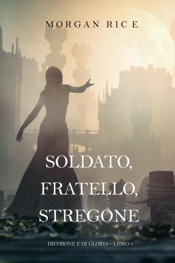 Portada del libro «Soldato, Fratello, Stregone (Di Corone e di Gloria—Libro 5)», de Morgan Rice