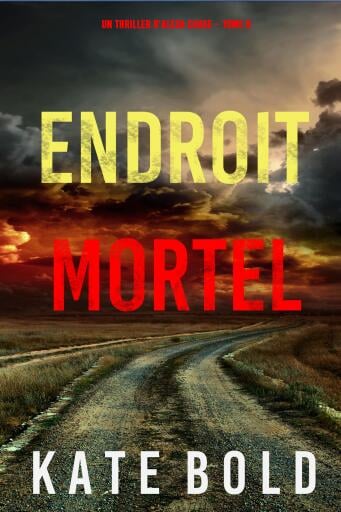 Endroit Mortel (Un Thriller d'Alexa Chase – Tome 6)