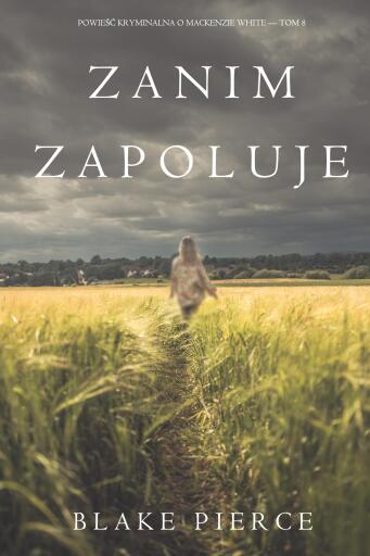 Zanim zapoluje (Powieść kryminalna o Mackenzie White — Tom 8)