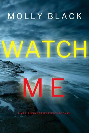 Portada del libro «Watch Me (A Katie Winter FBI Suspense Thriller—Book 11)», de Molly Black
