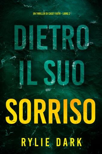 Dietro Il Suo Sorriso (Un Thriller di Casey Faith - Libro 2)