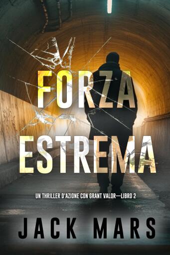 Forza estrema (Un thriller d'azione con Grant Valor—Libro 2)