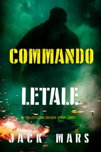 Commando Letale (Un thriller d'azione con Derek Vesper - Libro 3)