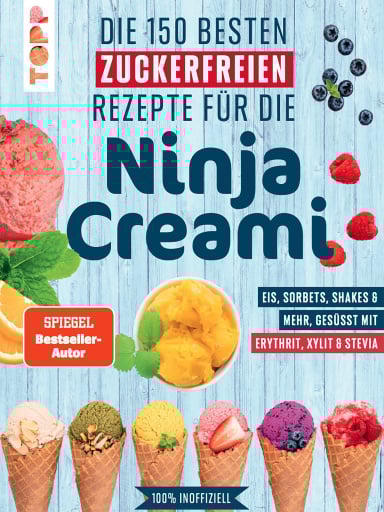 Die 150 besten zuckerfreien Rezepte für die Ninja Creami