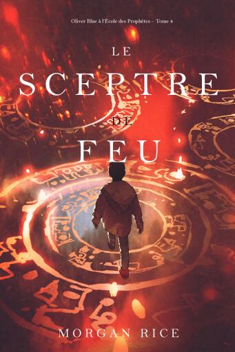 Portada del libro «Le Sceptre De Feu (Oliver Blue à l'École des Prophètes – Tome 4)», de Morgan Rice