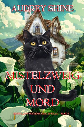 Mistelzweig und Mord (Ein Willow-Wisteria-Gartenkrimi – Band 5)