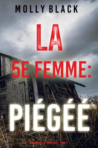 Portada del libro «La 5e Femme : Piégéé (Une enquête de Maya Gray – Tome 5)», de Molly Black