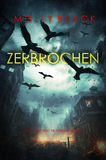 Zerbrochen (Ein Casey Bolt FBI-Thriller – Band 1)