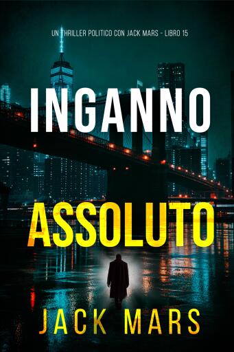 Inganno Assoluto (Un Thriller Politico con Jack Mars - Libro 15)