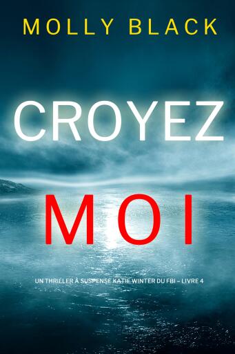 Portada del libro «Croyez-moi (Un Thriller à Suspense Katie Winter du FBI – Livre 4)», de Molly Black