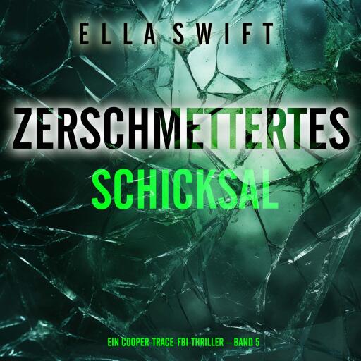 Zerschmettertes Schicksal (Ein Cooper-Trace-FBI-Thriller – Band 5)