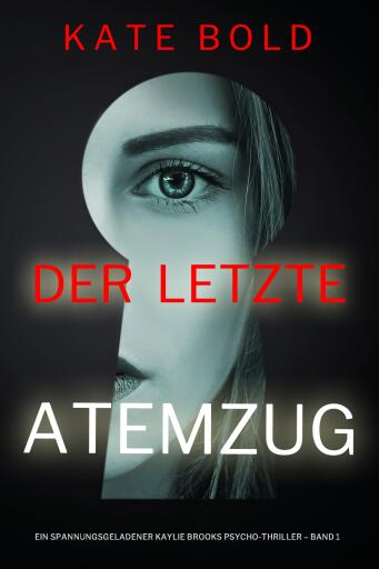 Portada del libro «Der letzte Atemzug (Ein spannungsgeladener Kaylie Brooks Psycho-Thriller – Band 1)», de Kate Bold