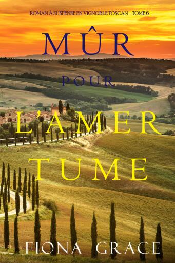 Mûr pour l'Amertume (Roman à Suspense en Vignoble Toscan – Tome 6)