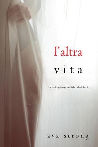 L'altra vita (Un thriller psicologico di Stella Fall—Libro 5)
