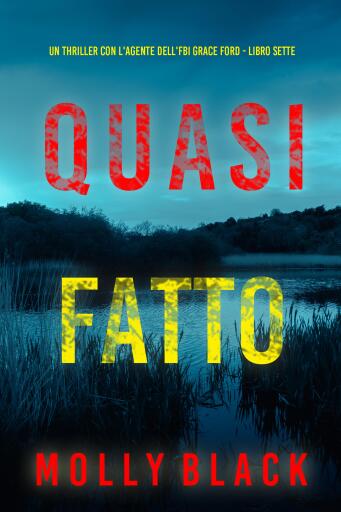 Portada del libro «Quasi Fatto (Un thriller con l'agente dell'FBI Grace Ford - Libro Sette)», de Molly Black