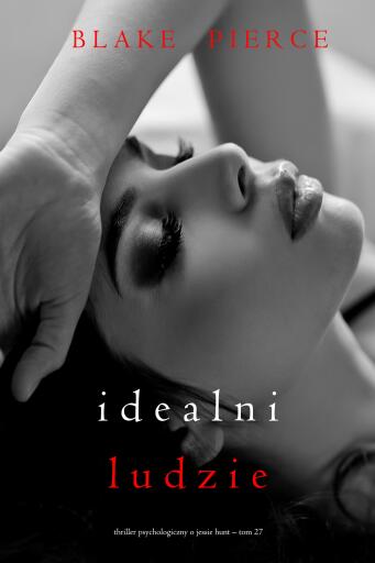 Portada del libro «Idealni ludzie (Thriller psychologiczny o Jessie Hunt – Tom 27)», de Blake Pierce