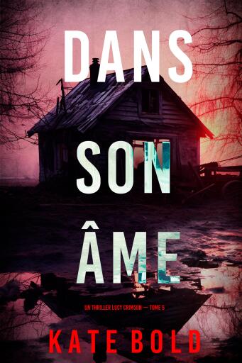 Portada del libro «Dans son âme (Un thriller Lucy Crimson — tome 5)», de Kate Bold
