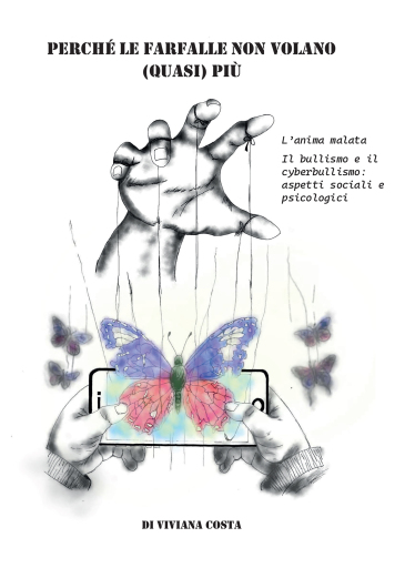 Perché le farfalle non volano quasi più. L'anima malata. Il bullismo e il cyberbullismo: aspetti sociali e psicologici