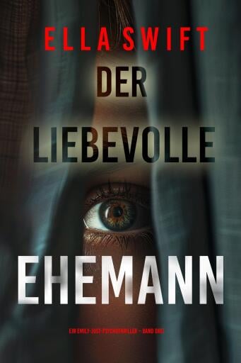 Der liebevolle Ehemann (Ein Emily-Just-Psychothriller – Band Drei)