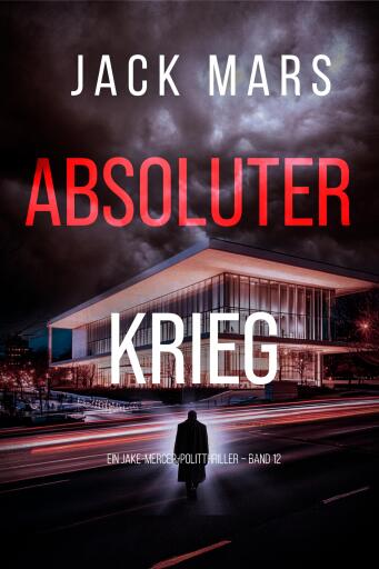 Portada del libro «Absoluter Krieg (Ein Jake-Mercer-Politthriller – Band 12)», de Jack Mars