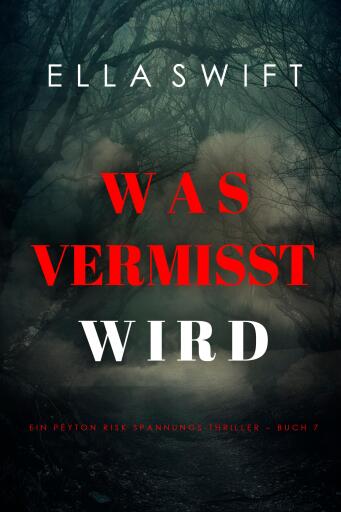 Was vermisst wird (Ein Peyton Risk Spannungs-Thriller – Buch 7)