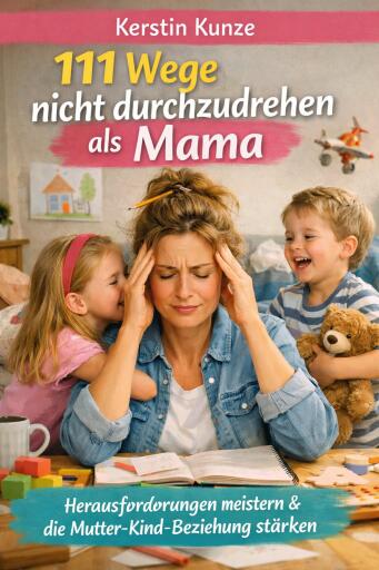 111 Wege nicht durchzudrehen als Mama
