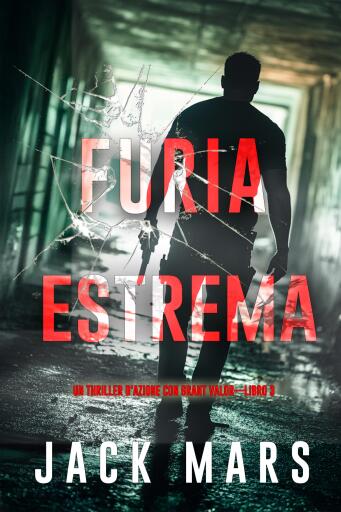 Portada del libro «Furia estrema (Un thriller d'azione con Grant Valor—Libro 3)», de Jack Mars