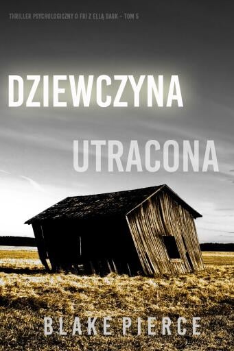 Dziewczyna, utracona (Thriller psychologiczny o FBI z Ellą Dark – Tom 5)